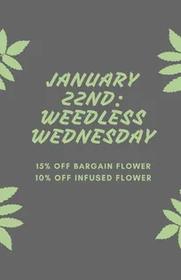 JANUARY 22ND: WEEDLESS WEDNESDAY 15% OFF BARGAIN FLOWER 10% OFF INFUSED FLOWER